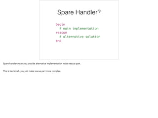 Spare Handler?
begin	
# main implementation	
rescue	
# alternative solution	
end
 