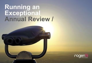 / 1.© rogenSi IP limited
Running an
Exceptional
Annual Review /
 