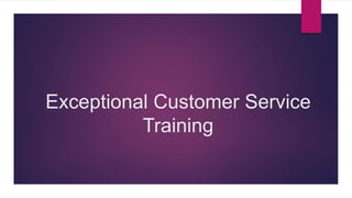 Exceptional Customer Service
Training
 