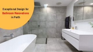Exceptional Design for
Bathroom Renovations
in Perth
 