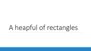 A heapful of rectangles
 