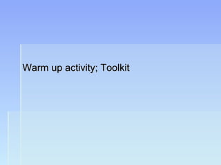 Warm up activity; ToolkitWarm up activity; Toolkit
 