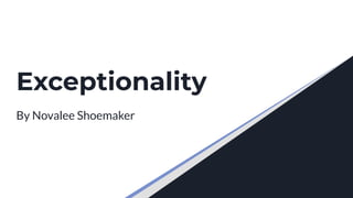 Exceptionality
By Novalee Shoemaker
 