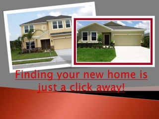 Finding your new home is just a click away! 