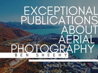 Exceptional Publications About Aerial Photography | Ben Sheehy