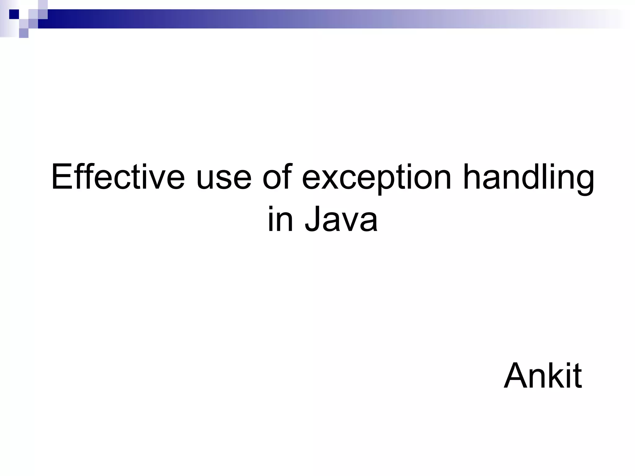 Effective use of exception handling in Java Ankit 
