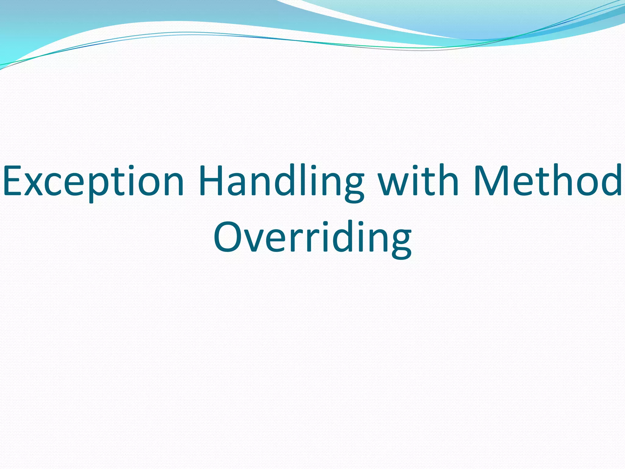 Exception Handling with Method
           Overriding
 