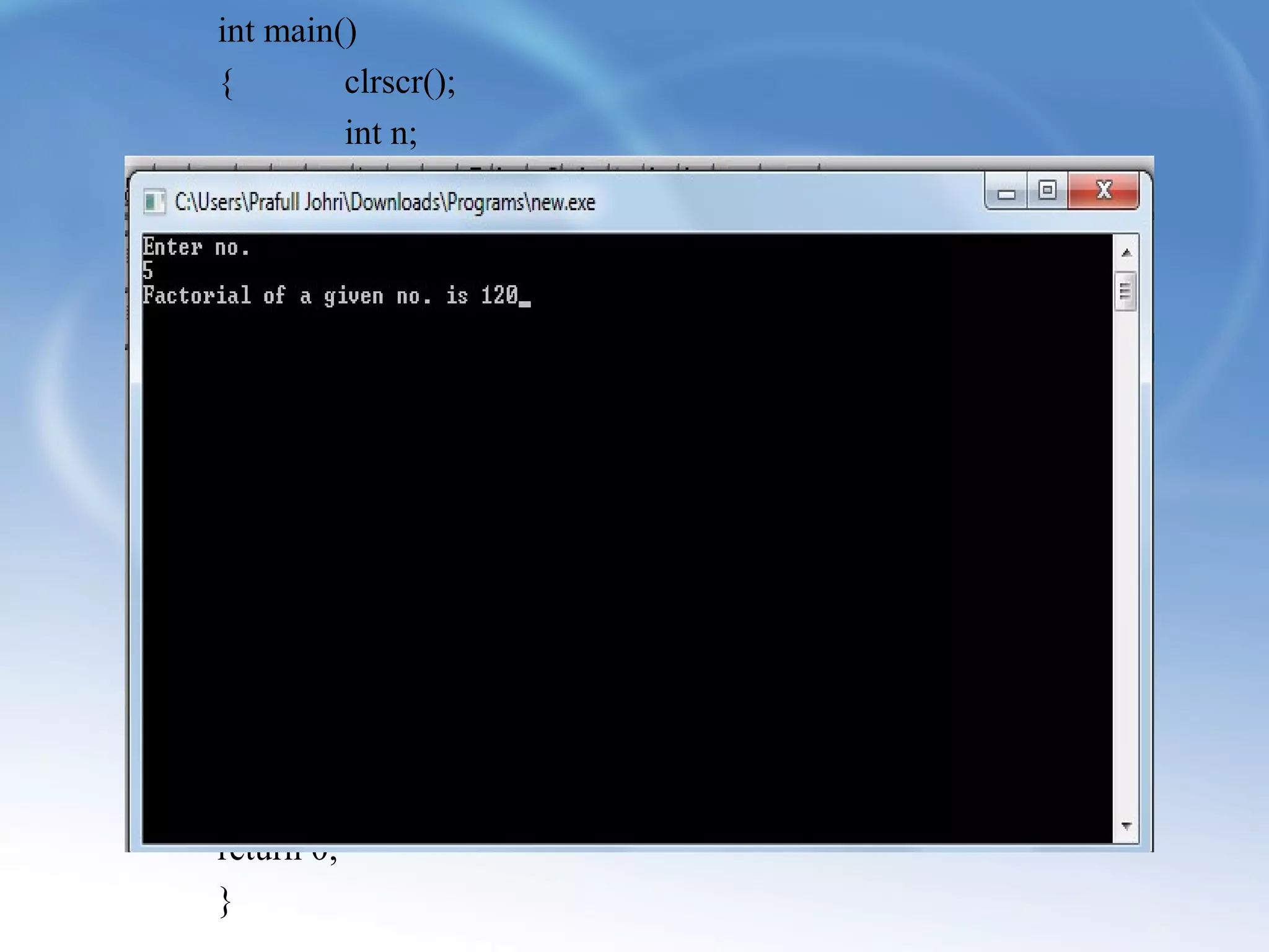 int main() 
{ clrscr(); 
int n; 
factorial f; 
cout<<"Enter no.n"; 
cin>>n; 
try 
{ if(n<0) 
throw"Please Enter natural no !!!"; 
f.facto(n); 
} 
catch(const char *message) 
{ cout<<"Error:"<<message; 
} 
getch(); 
return 0; 
} 
 