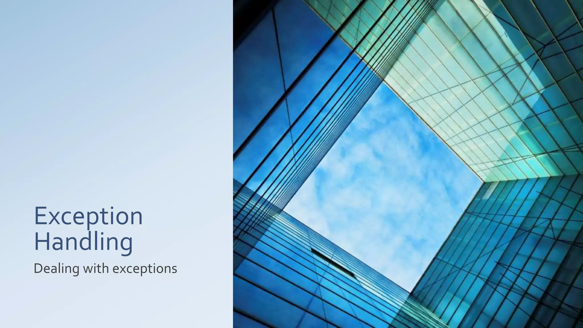 Exception
Handling
Dealing with exceptions
 