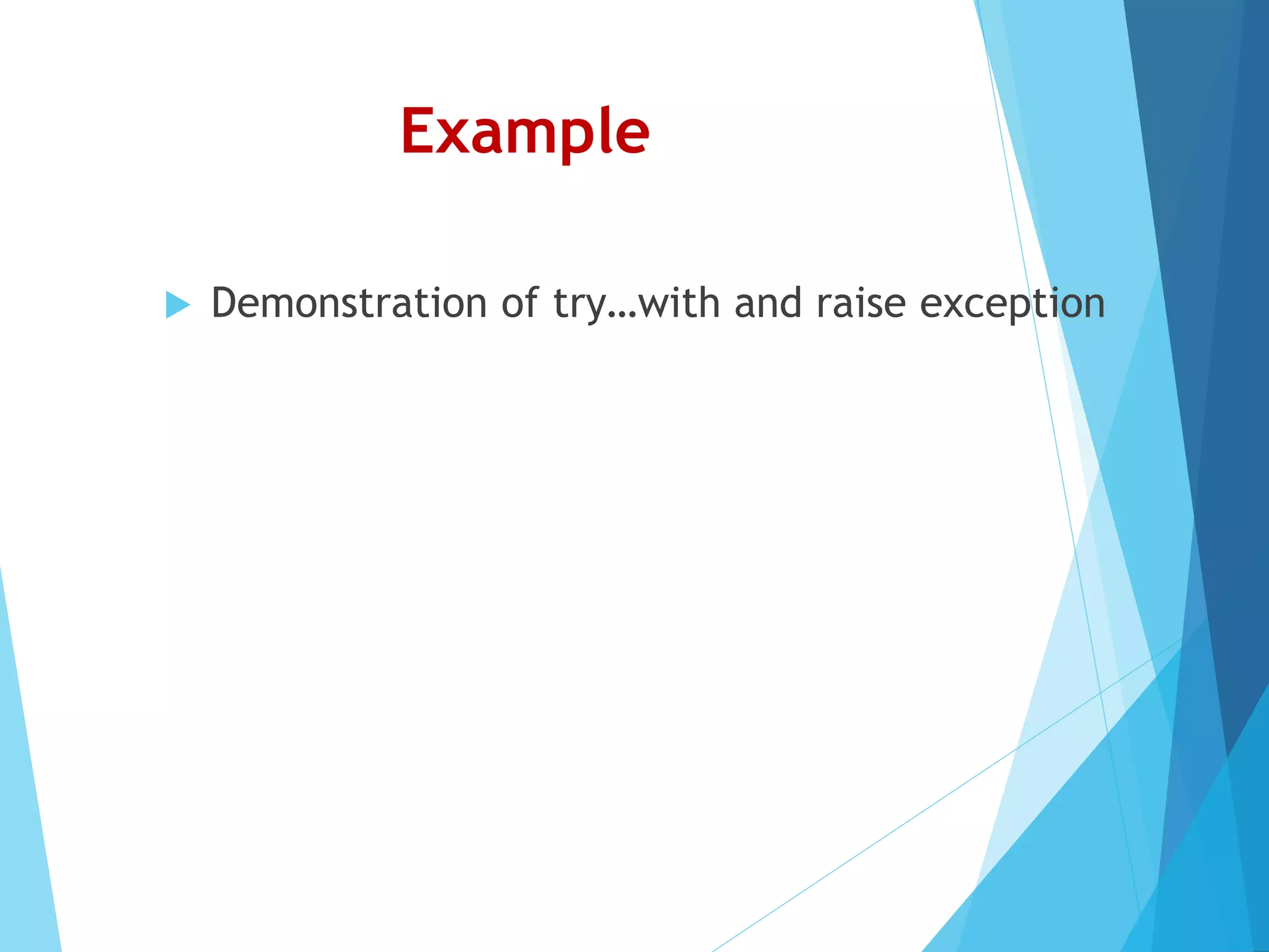 Example  Demonstration of try…with and raise exception 