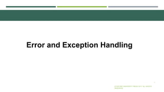 1
Error and Exception Handling
© OXFORD UNIVERSITY PRESS 2017. ALL RIGHTS
RESERVED.
 