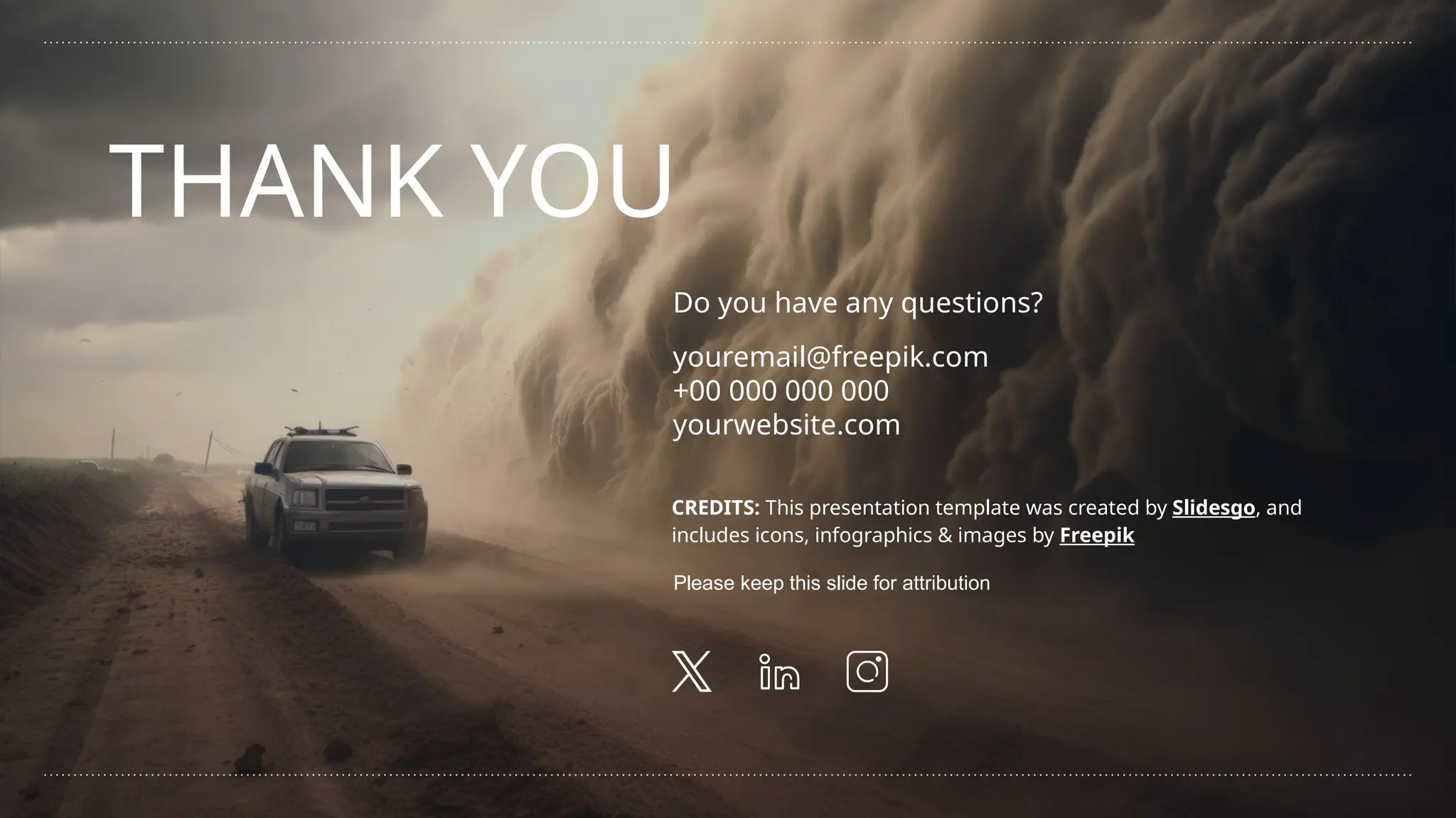 CREDITS: This presentation template was created by Slidesgo, and
includes icons, infographics & images by Freepik
THANK YOU
Do you have any questions?
youremail@freepik.com
+00 000 000 000
yourwebsite.com
Please keep this slide for attribution
 