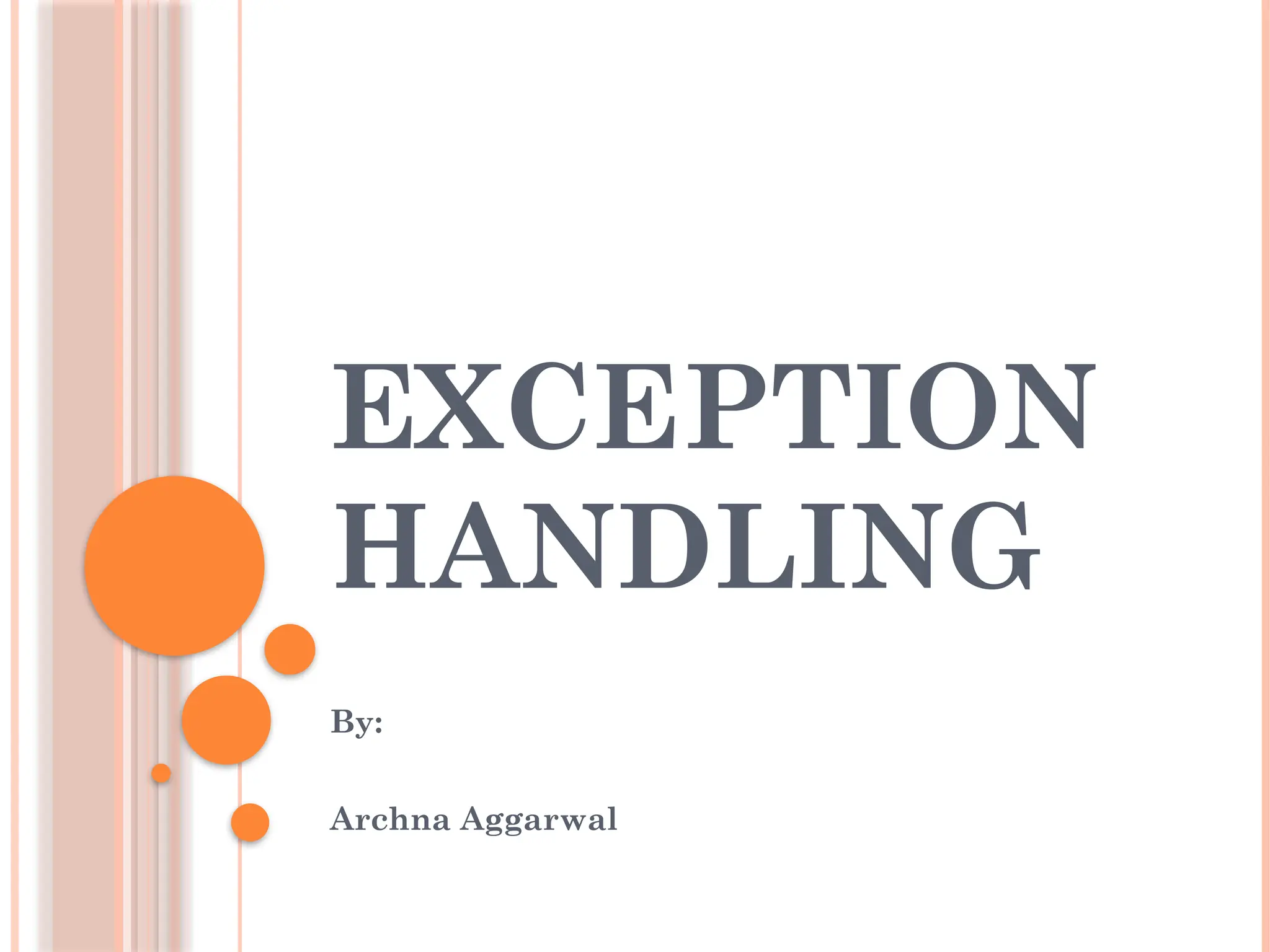 EXCEPTION
HANDLING
By:
Archna Aggarwal
 