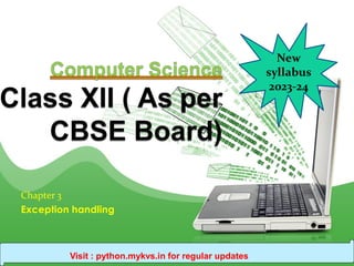 Chapter 3
Exception handling
New
syllabus
2023-24
Visit : python.mykvs.in for regular updates
 