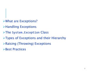 What are Exceptions?
Handling Exceptions
The System.Exception Class
Types of Exceptions and their Hierarchy
Raising (Throwing) Exceptions
Best Practices
2
 