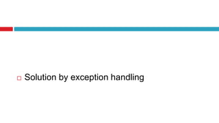  Solution by exception handling
 