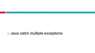 Java catch multiple exceptions
 