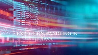 EXPECTION HANDLING IN
JAVA
 