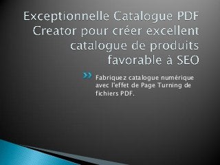 Fabriquezcatalogue numériqueavec l'effetde Page Turning de fichiersPDF.  