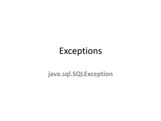 Exceptions
java.sql.SQLException

 