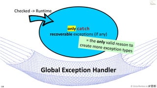 138 © VictorRentea.ro
a training by
Global Exception Handler
only catch
recoverable exceptions (if any)
Checked -> Runtime
 