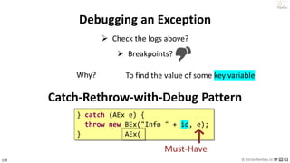 139 © VictorRentea.ro
a training by
Catch-Rethrow-with-Debug Pattern
➢ Check the logs above?
➢ Breakpoints?
Why? To find t...