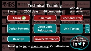 Technical Training
400 days
(100+ online)2000 devs8 years
Training for you or your company: VictorRentea.ro
40 companies
P...