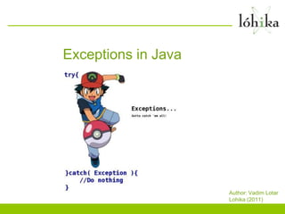Exceptions in Java




                     Author: Vadim Lotar
                     Lohika (2011)
 