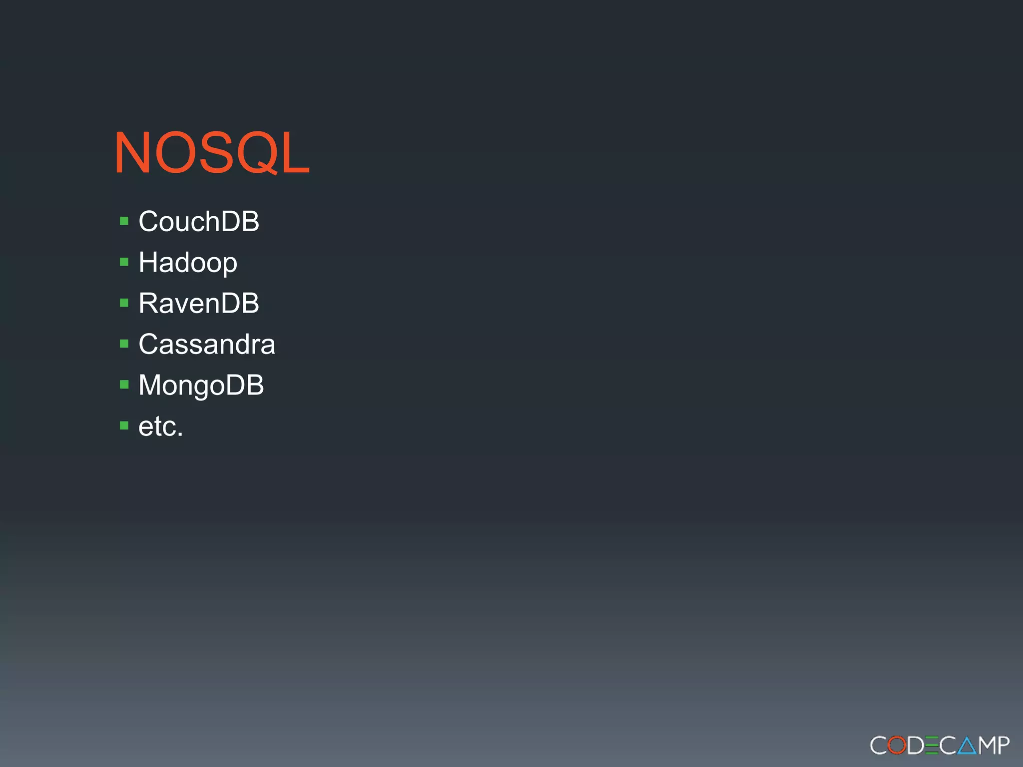 NOSQLCouchDBHadoopRavenDBCassandraMongoDBetc.