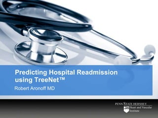 Predicting Hospital Readmission
using TreeNet™
Robert Aronoff MD
 