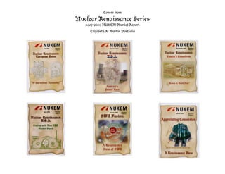 Covers from

Nuclear Renaissance Series
   2007-2009 NUKEM Market Report
     Elizabeth A. Martin Portfolio
 