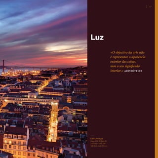 Luz
Lisboa, Portugal.
Canon EOS 5D Mark II.
1/15 seg. a f/14, ISO
100. Dist. focal: 35 mm
«O objectivo da arte não
é representar a aparência
exterior das coisas,
mas o seu significado
interior.» aristóteles
17
miolo_Fotografia_Print.indd 17miolo_Fotografia_Print.indd 17 10/10/22 16:3310/10/22 16:33
 