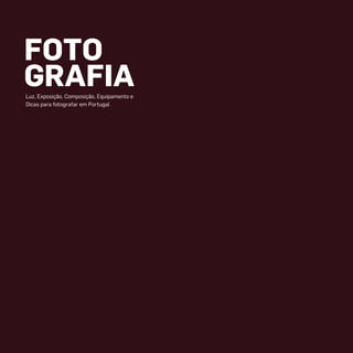 FOTO
GRAFIALuz, Exposição, Composição, Equipamento e
Dicas para fotografar em Portugal
miolo_Fotografia_Print.indd 1miolo_Fotografia_Print.indd 1 10/10/22 16:3210/10/22 16:32
 