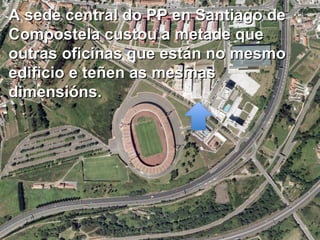 A sede central do PP en Santiago de Compostela custou a metade que outras oficinas que están no mesmo edificio e teñen as mesmas dimensións.  