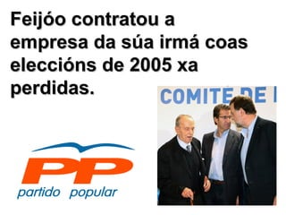 Feijóo contratou a empresa da súa irmá coas eleccións de 2005 xa perdidas. 