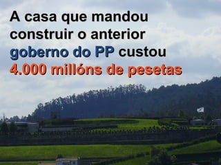 A casa que mandou construir o anterior  goberno do PP  custou  4.000 millóns de pesetas 