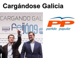 Cargándose Galicia 