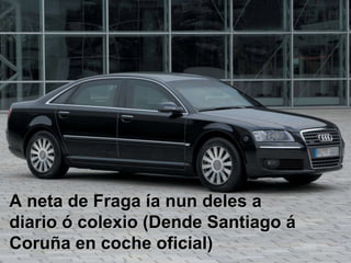 A neta de Fraga ía nun deles a diario ó colexio (Dende Santiago á Coruña en coche oficial)  
