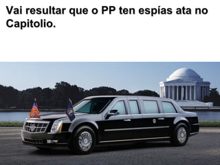 Vai resultar que o PP ten espías ata no Capitolio. 