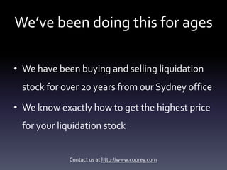 We’ve been doing this for ages

• We have been buying and selling liquidation
  stock for over 20 years from our Sydney of...