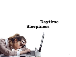 Excessive Daytime
Sleepiness
1
 