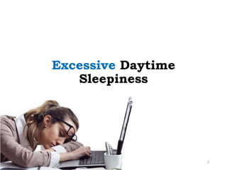 Excessive Daytime
Sleepiness
2
 