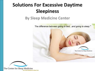Solutions For Excessive Daytime
Sleepiness
By Sleep Medicine Center
 