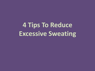 4 Tips To Reduce Excessive Sweating 