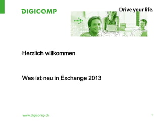 Herzlich willkommen



Was ist neu in Exchange 2013




www.digicomp.ch                1
 