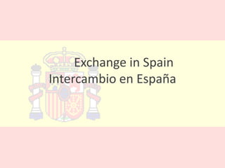 Exchange in Spain
Intercambio en España
 