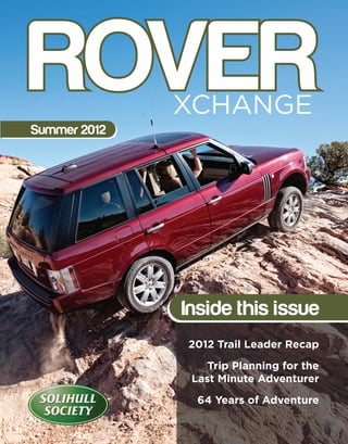 ROVER
Summer 2012
              XCHANGE




              Inside this issue
              2012 Trail Leader Recap

                  Trip Planning for the
               Last Minute Adventurer

                64 Years of Adventure
                                      1
 