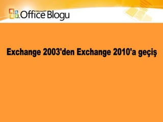 Exchange 2003'den Exchange 2010'a geçiş 