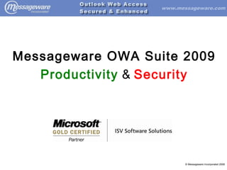 Messageware OWA Suite 2009
Productivity & Security

© Messageware Incorporated 2008

 