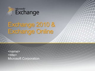 Exchange 2010 & Exchange Online <name> <title> Microsoft Corporation 
